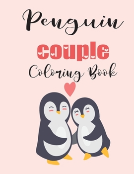 Penguin Couple Coloring Book: Cute Valentine's Day Animal Couple Great Gift for kids , Age 4-8