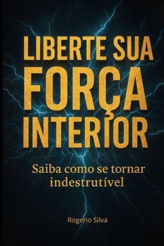 Paperback Liberte sua força interior: Saiba como se tornar indestrutível [Portuguese] Book