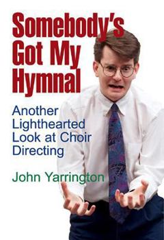 Paperback Somebody's Got My Hymnal: Another Lighthearted Look at Choir Directing Book