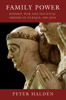 Hardcover Family Power: Kinship, War and Political Orders in Eurasia, 500-2018 Book