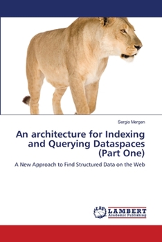 Paperback An architecture for Indexing and Querying Dataspaces (Part One) Book