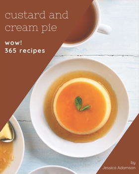 Paperback Wow! 365 Custard and Cream Pie Recipes: Custard and Cream Pie Cookbook - Your Best Friend Forever Book