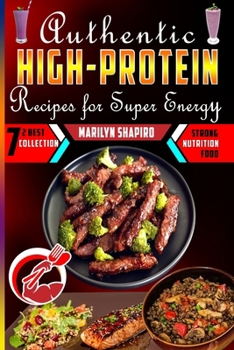 Paperback Authentic High-Protein Recipes for Super Energy: Muscle Building Nutrient-Packed Meals with Stunning Images Book