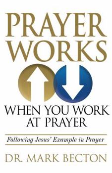 Paperback Prayer Works When You Work at Prayer: Following Jesus' Example in Prayer Book