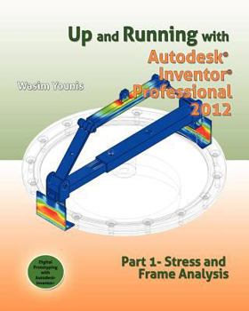 Paperback Up and Running with Autodesk Inventor Professional 2012: Stress and Frame Analysis Book