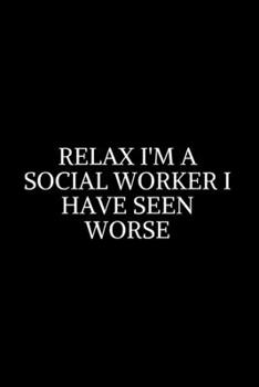 Relax i'm A Social Worker I Have ~: Social Worker Gifts, Gifts For Social Workers, Social Work Notebook, Social Work Gifts, 6x9 College Ruled ... Diary / Thanksgiving Gift For Social Worker.