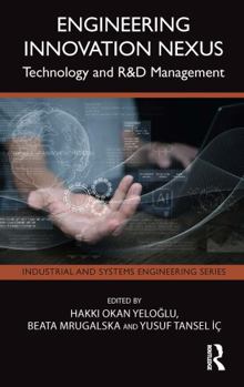 Engineering Innovation Nexus: Technology and R&D Management (Industrial and Systems Engineering Series)