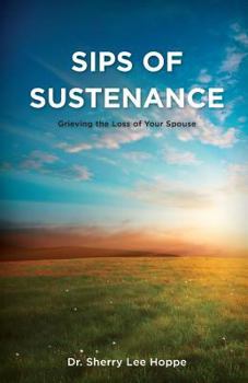 Paperback Sips of Sustenance: Grieving the Loss of Your Spouse Book