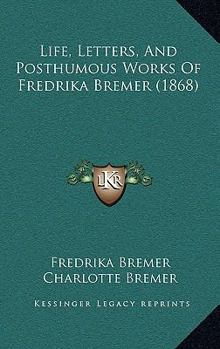 Paperback Life, Letters, And Posthumous Works Of Fredrika Bremer (1868) Book