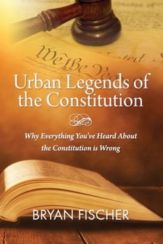 Paperback Urban Legends Of The Constitution: Why Everything You've Heard About The Constitution Is Wrong Book