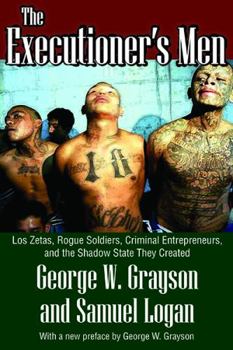 Paperback The Executioner's Men: Los Zetas, Rogue Soldiers, Criminal Entrepreneurs, and the Shadow State They Created Book