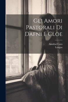 Paperback Gli Amori Pastorali Di Dafni E Cloe [Italian] Book