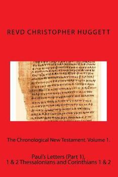 Paperback The Chronological New Testament. Volume 1.: Paul's Letters (Part 1), 1 & 2 Thessalonians and Corinthians 1 & 2 Book