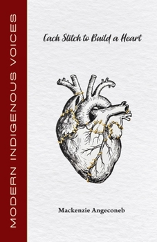 Each Stitch to Build a Heart (Modern Indigenous Voices)