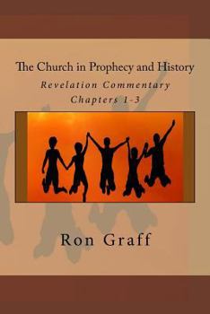 Paperback The Church in Prophecy and History: Revelation Commentary - Chapters 1-3 Book