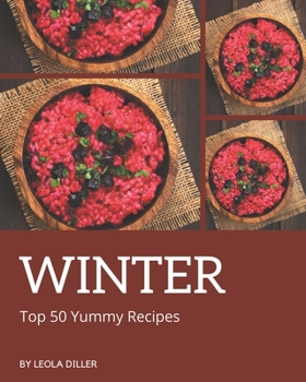 Paperback Top 50 Yummy Winter Recipes: A Yummy Winter Cookbook for All Generation Book