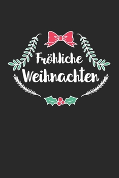 Fröhliche Weihnachten: Kalender, Wochenplaner, Tagebuch, Notizbuch, Buch 105 Seiten im Softcover. Eine Woche auf einer Doppelseite. Für alle Termine, ... möchte. Für 52 Wochen. (German Edition)