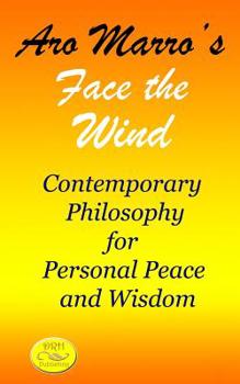 Paperback Aro Marro's Face the Wind: Contemporary Philosophy for Personal Peace and Wisdom Book