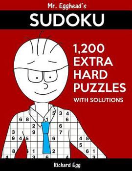 Paperback Mr. Egghead's Sudoku 1,200 Extra Hard Puzzles With Solutions: Only One Level Of Difficulty Means No Wasted Puzzles Book