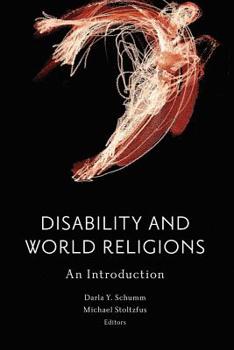 Disability and World Religions: An Introduction - Book  of the Studies in Religion, Theology, and Disability