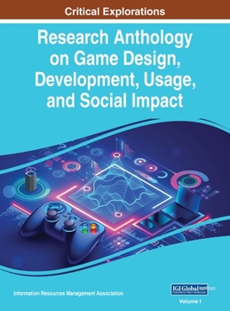 Hardcover Research Anthology on Game Design, Development, Usage, and Social Impact, VOL 1 Book