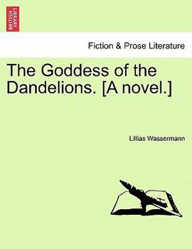 Paperback The Goddess of the Dandelions. [A Novel.] Book