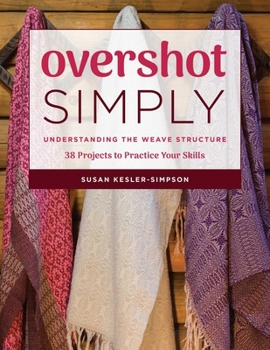 Paperback Overshot Simply: Understanding the Weave Structure 38 Projects to Practice Your Skills Book