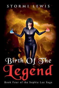 Birth of the Legend: Book Four of the Sophie Lee Saga