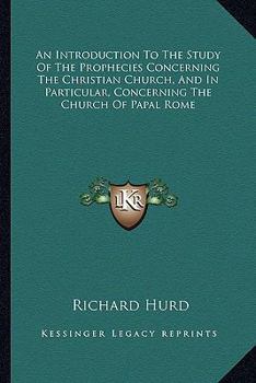 Paperback An Introduction To The Study Of The Prophecies Concerning The Christian Church, And In Particular, Concerning The Church Of Papal Rome Book