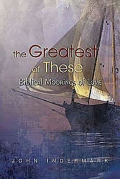 Paperback The Greatest of These: Biblical Moorings of Love Book