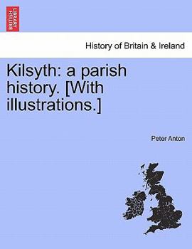 Paperback Kilsyth: A Parish History. [With Illustrations.] Book