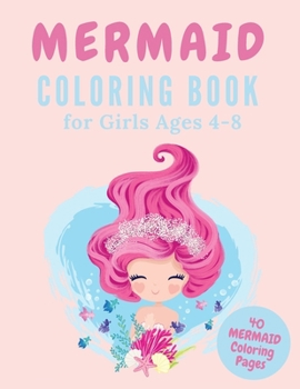 Mermaid Coloring Book For Girls Ages 4-8: 40 Fun And Beautiful Coloring Pages,Birthday Gift Idea