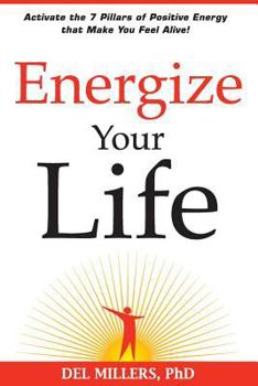 Paperback Energize Your Life: Activate the 7 Pillars of Positive Energy that Make You Feel Alive! Book