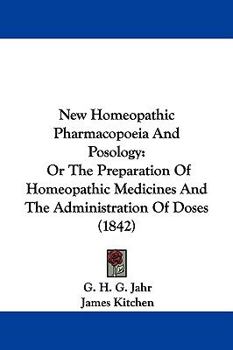 New Homeopathic Pharmacopoeia And Posology: Or The Preparation Of Homeopathic Medicines And The Administration Of Doses