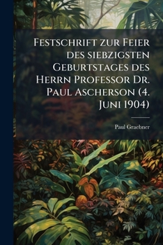 Paperback Festschrift zur Feier des siebzigsten Geburtstages des Herrn Professor Dr. Paul Ascherson (4. Juni 1904) [German] Book