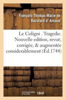 Paperback Le Coligni . Tragedie. Nouvelle Edition, Revuë, Corrigée, & Augmentée Considerablement [French] Book