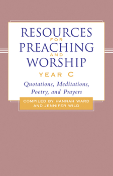 Hardcover Resources for Preaching and Worship-Year C: Quotations, Meditations, Poetry, and Prayers Book