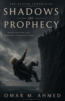 Shadows of Prophecy: Honor Died Long Ago. Something Is Bringing It Back. (The Avatar Chronicles)