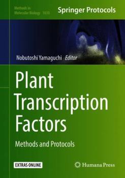 Plant Transcription Factors: Methods and Protocols - Book #1830 of the Methods in Molecular Biology