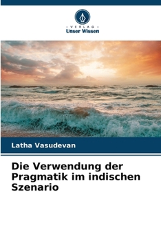 Die Verwendung der Pragmatik im indischen Szenario (German Edition)