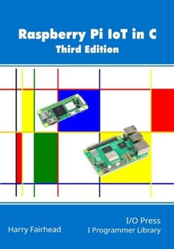 Paperback Raspberry Pi IoT In C, 3rd Edition Book