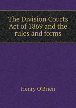 Paperback The Division Courts Act of 1869 and the rules and forms Book