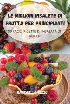 Paperback Le Migliori Insalete Di Frutta Per Principianti [Italian] Book