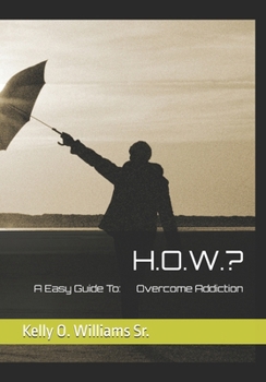 Paperback H.O.W.?: A Easy Guide To Overcome Addiction Book