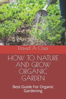 Paperback How to Nature and Grow Organic Garden: Best Guide For Organic Gardening Book
