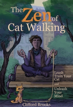 Hardcover The Zen of Cat Walking: Leash Train Your Cat and Unleash Your Mind Book