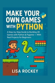 Paperback Make Your Own Games with Python: A Step-by-Step Guide to Building 2D Games with Python & Pygame - With Real Projects for Beginners Book
