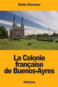 Paperback La Colonie française de Buenos-Ayres [French] Book