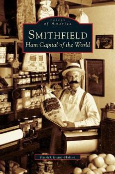 Smithfield: Ham Capital of the World - Book  of the Images of America: Virginia