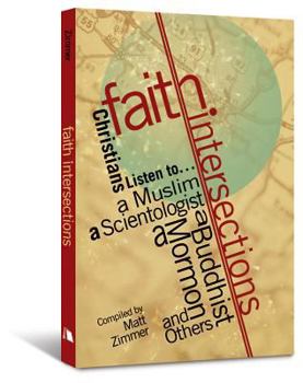 Faith Intersections: Christians Listen To...a Muslim, a Scientologist, a Buddhist, a Mormon, and Others